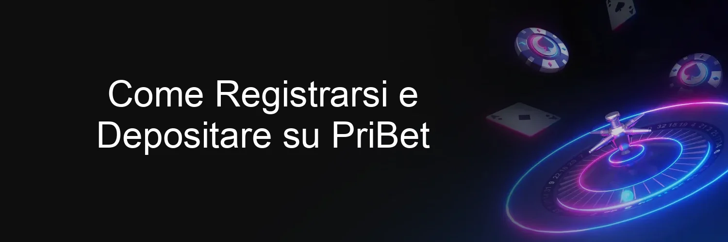 Come Registrarsi e Depositare su PriBet
